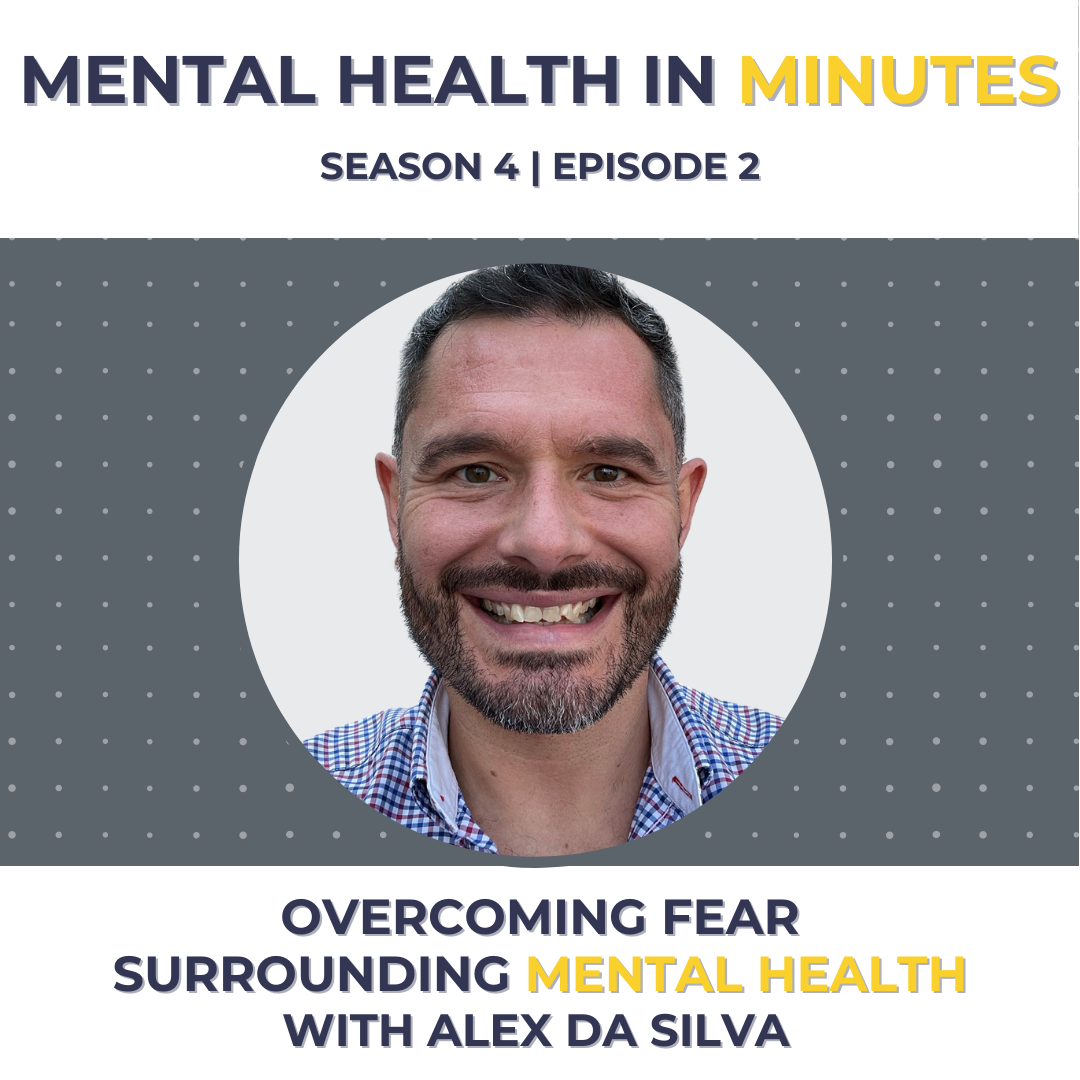 Overcoming Fear Surrounding Mental Health with Alex da Silva